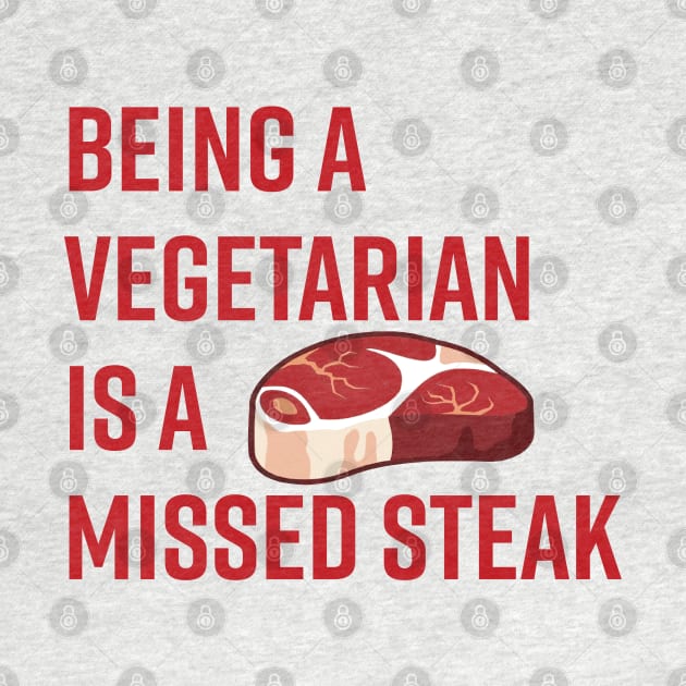 Being a Vegetarian is a Missed Steak by Alema Art